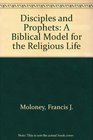 Disciples and Prophets A Biblical Model for the Religious Life