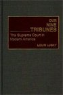 Our Nine Tribunes The Supreme Court in Modern America