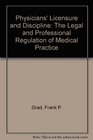 Physicians' Licensure and Discipline The Legal and Professional Regulation of Medical Practice