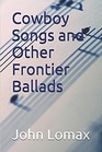 Cowboy Songs and Other Frontier Ballads