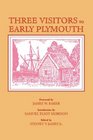 Three Visitors to Early Plymouth Letters About the Pilgrim Settlement in New England During Its First Seven Years