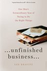 Unfinished Business One Man's Extraordinary Year of Trying to Do the Right Things