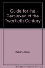 A Guide for the Perplexed of the Twentieth Century