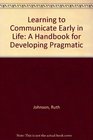 Learning to Communicate Early in Life A Handbook for Developing Pragmatic