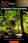 50 Hikes in Western Pennsylvania: Walks and Day Hikes from the Laurel Highlands to Lake Erie (50 Hikes Series)