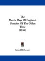 The Merrie Days Of England Sketches Of The Olden Time
