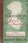 The Persuasion of Miss Jane Austen A Novel wherein she tells her own story of lost love second chances and finding her happy ending