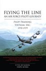 Flying the Line, An Air Force Pilot's Journey: Pilot Training, Vietnam, SAC, 1970-1979