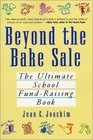 Beyond the Bake Sale The Ultimate School FundRaising Book