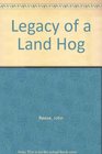 Legacy of a Land Hog