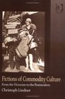 Fictions of Commodity Culture From the Victorian to the Postmodern