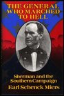 General Who Marched to Hell Sherman and the Southern Campaign