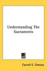 Understanding The Sacraments