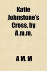Katie Johnstone's Cross by Amm