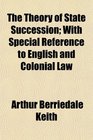 The Theory of State Succession With Special Reference to English and Colonial Law