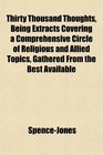Thirty Thousand Thoughts Being Extracts Covering a Comprehensive Circle of Religious and Allied Topics Gathered From the Best Available