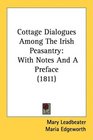 Cottage Dialogues Among The Irish Peasantry With Notes And A Preface