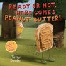 Ready or Not Here Comes Peanut Butter A ScratchandSniff Book