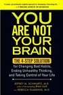 You Are Not Your Brain The 4Step Solution for Changing Bad Habits Ending Unhealthy Thinking and Taking Control of Your Life