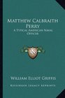 Matthew Calbraith Perry A Typical American Naval Officer