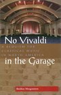 No Vivaldi in the Garage A Requiem for Classical Music in North America