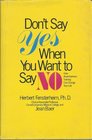 Don't Say Yes When You Want to Say No How Assertiveness Training Can Change Your Life