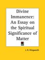 Divine Immanence An Essay on the Spiritual Significance of Matter