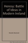 Heresy The Battle of Ideas in Modern Ireland