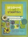Designing with Stamping: Bringing The Art of Stamping to The World of Scrapbooking