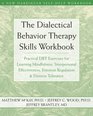 Dialectical Behavior Therapy Workbook Practical DBT Exercises for Learning Mindfulness Interpersonal Effectiveness Emotion Regulation and Distress Tolerance