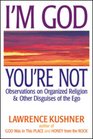 I'm God You're Not Observations on Organized Religion  Other Disguises of the Ego