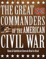 The Great Commanders of the American Civil War Union  Confederate Generals HeadtoHead