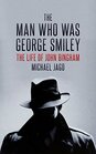 The Man Who Was George Smiley The Life of John Bingham