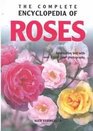 The Complete Encyclopedia Of Roses Informative Text With Over 1000 Color Photographs
