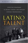 Latino Talent Effective Strategies to Recruit Retain and Develop Hispanic Professionals
