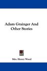 Adam Grainger And Other Stories