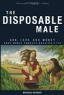 The Disposable Male: Sex, Love, and Money--Your World Through Darwin's Eyes