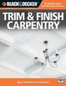 Black  Decker Trim  Finish Carpentry with DVD 2nd Edition Tips  Techniques from the Pros