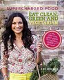 Supercharged Food Eat Clean Green and Vegetarian