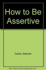 How to Be Assertive