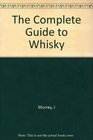 The Complete Guide to Whisky