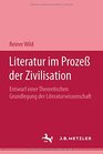 Literatur im Prozess der Zivilisation Entwurf einer theoretischen Grundlegung der Literaturwissenschaft