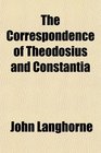 The Correspondence of Theodosius and Constantia