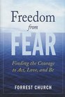 Freedom from Fear  Finding the Courage to Act Love and Be