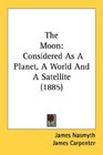 The Moon Considered As A Planet A World And A Satellite