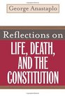 Reflections on Life Death and the Constitution