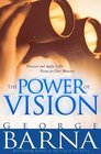 The Power of Vision How You Can Capture and Apply God's Vision for Your Ministry