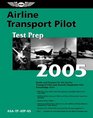 Airline Transport Pilot Test Prep 2005  Study and Prepare for the Airline Transport Pilot and Aircraft Dispatcher FAA Knowledge Exams