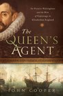 The Queen's Agent Francis Walsingham at the Court of Elizabeth I