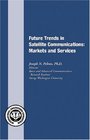 Future Trends in Satellite Communications Markets and Services